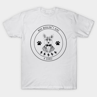 Who Wouldn't Hire A Corgi T-Shirt